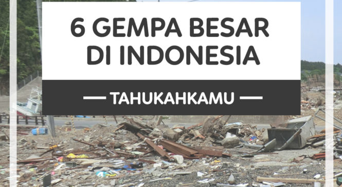 Inilah 6 Gempa Bumi Terbesar yang Pernah Terjadi di Indonesia