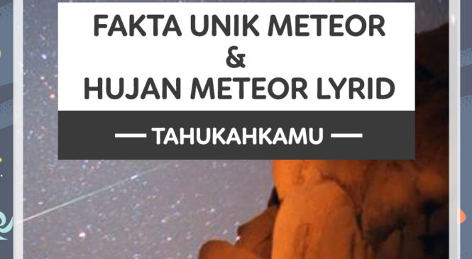 Fakta Unik Meteor & Fenomena Hujan Meteor Lyrid