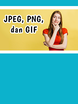 Mengenal Format JPEG, PNG, dan GIF beserta Perbedaannya