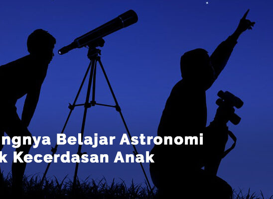 Belajar Astronomi Untuk Kecerdasan Anak